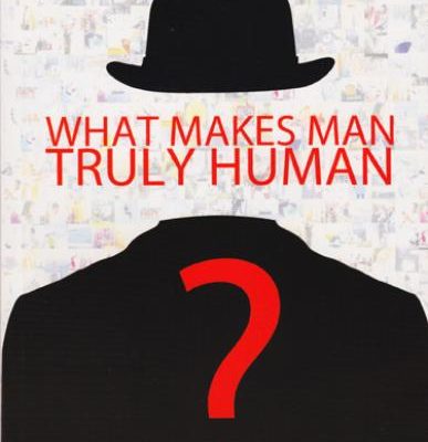 What Makes Man Truly Human