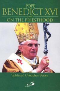 Pope Benedict XVI On The Priesthood