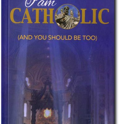 Why I am Catholic - and you should be too
